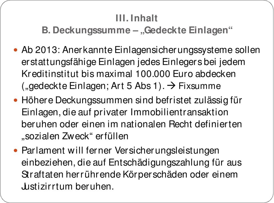 Kreditinstitut bis maximal 100.000 Euro abdecken ( gedeckte Einlagen; Art 5 Abs 1).