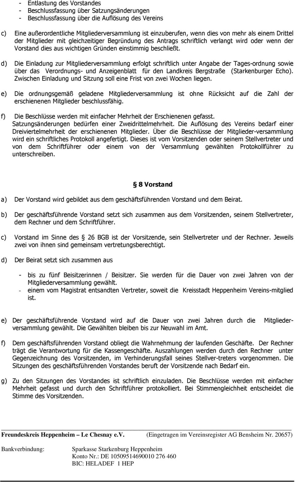 d) Die Einladung zur Mitgliederversammlung erfolgt schriftlich unter Angabe der Tages-ordnung sowie über das Verordnungs- und Anzeigenblatt für den Landkreis Bergstraße (Starkenburger Echo).