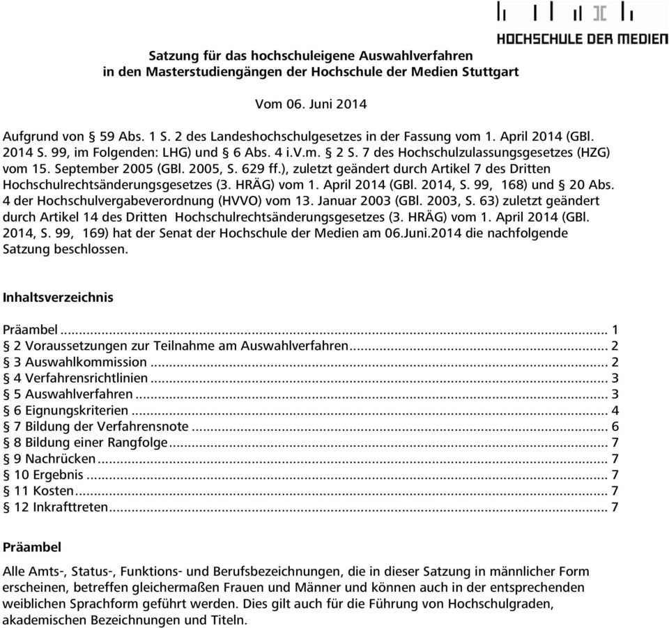 2005, S. 629 ff.), zuletzt geändert durch Artikel 7 des Dritten Hochschulrechtsänderungsgesetzes (3. HRÄG) vom 1. April 2014 (GBl. 2014, S. 99, 168) und 20 Abs.