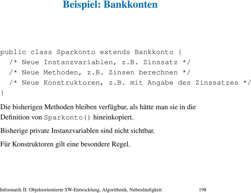 als hätte man sie in die Definition von Sparkonto() hineinkopiert. Bisherige private Instanzvariablen sind nicht sichtbar.