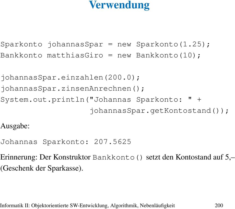out.println("Johannas Sparkonto: " + johannasspar.getkontostand()); Ausgabe: Johannas Sparkonto: 207.