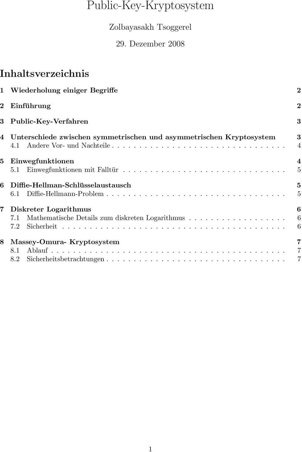 1 Andere Vor- und Nachteile................................ 4 5 Einwegfunktionen 4 5.1 Einwegfunktionen mit Falltür.............................. 5 6 Diffie-Hellman-Schlüsselaustausch 5 6.