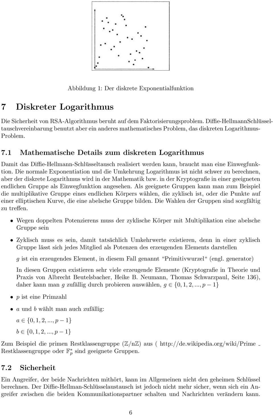 1 Mathematische Details zum diskreten Logarithmus Damit das Diffie-Hellmann-Schlüsseltausch realisiert werden kann, braucht man eine Einwegfunktion.