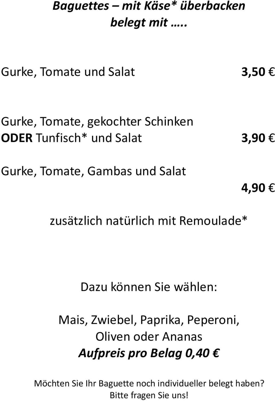 Gurke, Tomate, Gambas und Salat 4,90 zusätzlich natürlich mit Remoulade* Dazu können Sie wählen: