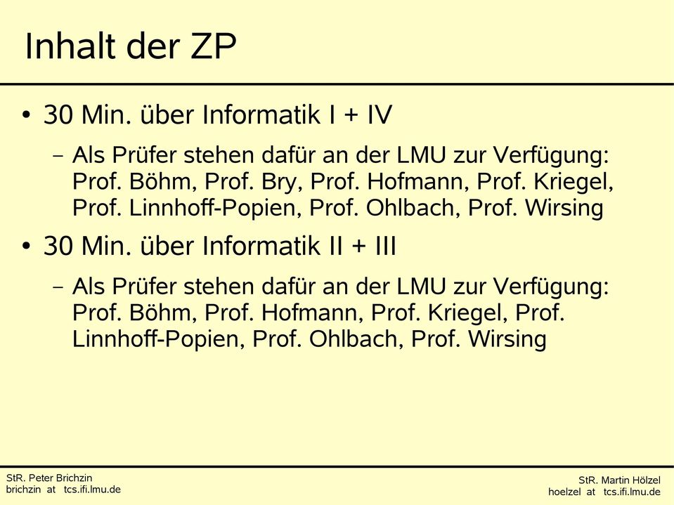 Bry, Prof. Hofmann, Prof. Kriegel, Prof. Linnhoff-Popien, Prof. Ohlbach, Prof. Wirsing 30 Min.