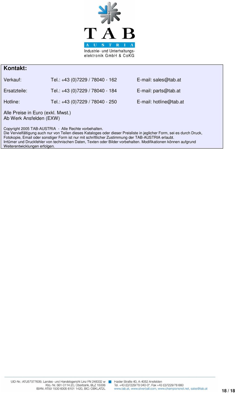 Die Vervielfältigung auch nur von Teilen dieses Kataloges oder dieser Preisliste in jeglicher Form, sei es durch Druck, Fotokopie, Email oder sonstiger Form ist nur mit