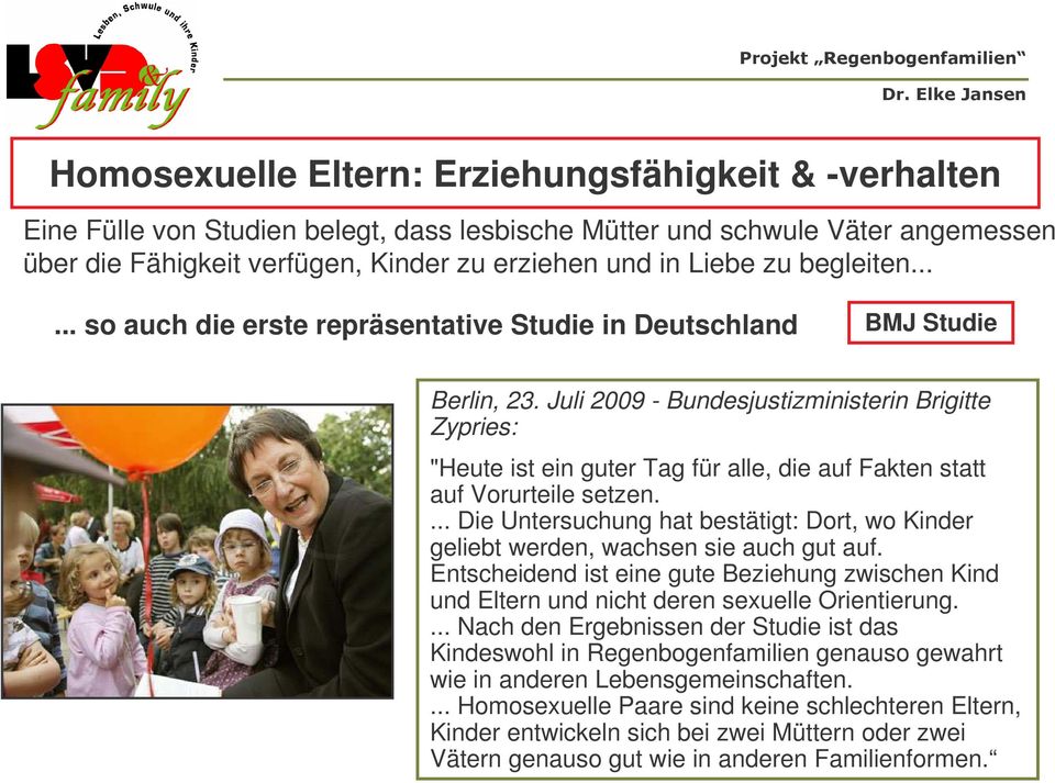 Juli 2009 - Bundesjustizministerin Brigitte Zypries: "Heute ist ein guter Tag für alle, die auf Fakten statt auf Vorurteile setzen.