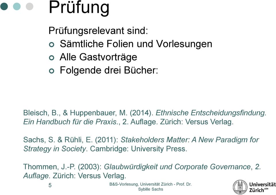 Zürich: Versus Verlag. Sachs, S. & Rühli, E. (2011): Stakeholders Matter: A New Paradigm for Strategy in Society.