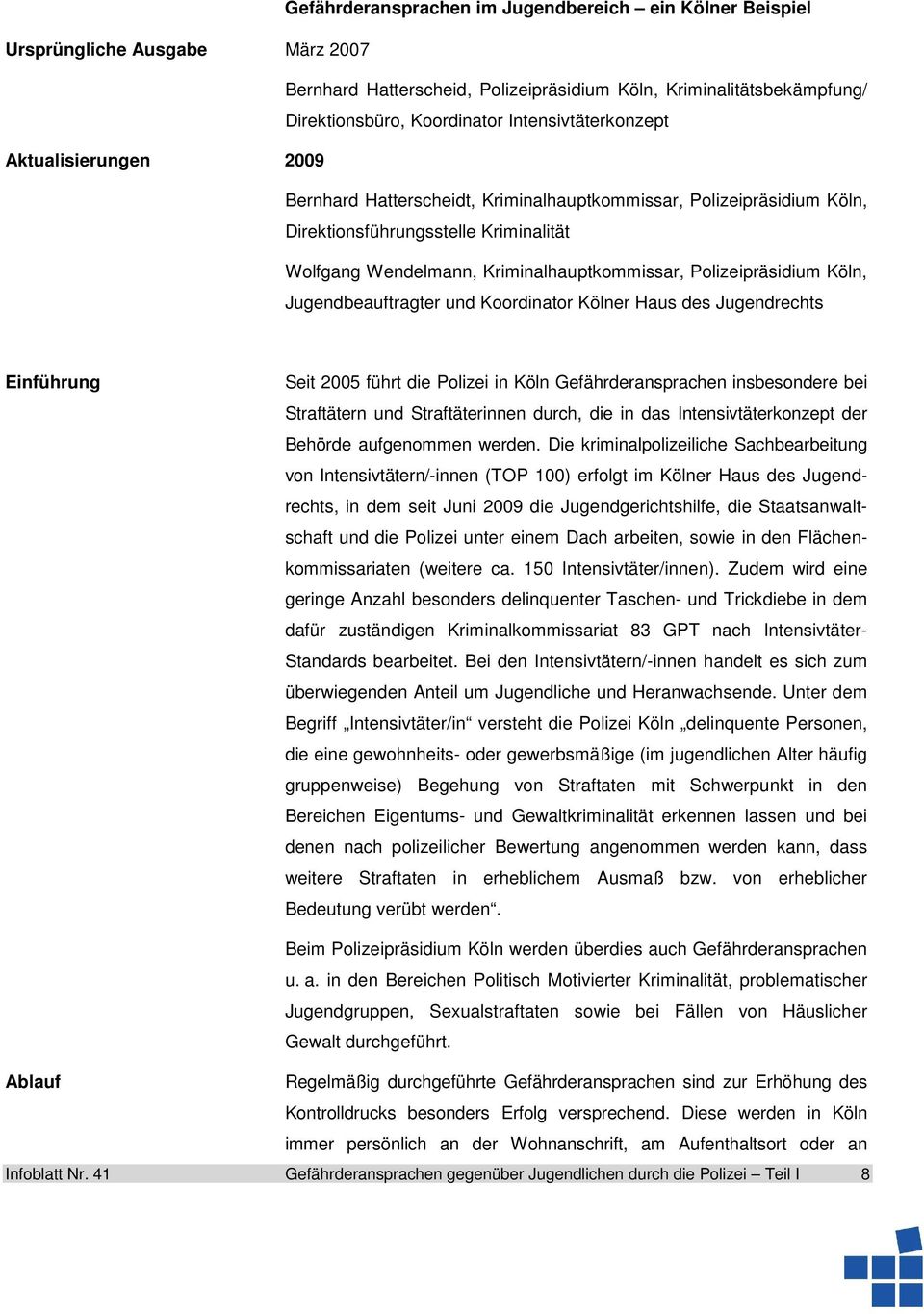 Polizeipräsidium Köln, Jugendbeauftragter und Koordinator Kölner Haus des Jugendrechts Einführung Seit 2005 führt die Polizei in Köln Gefährderansprachen insbesondere bei Straftätern und