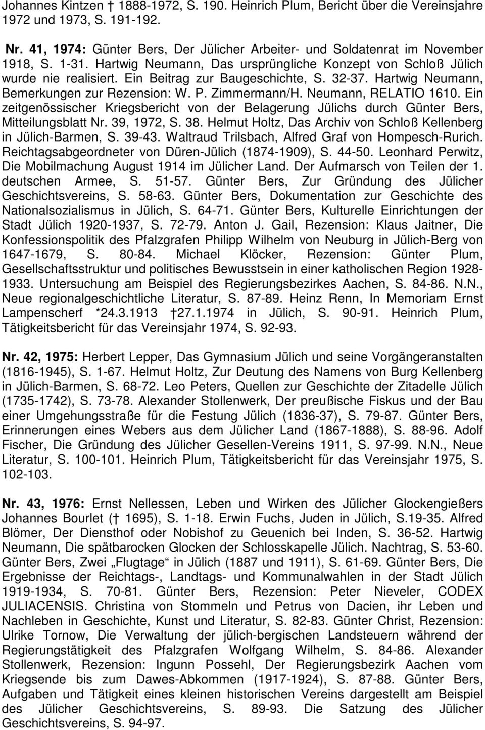 Neumann, RELATIO 1610. Ein zeitgenössischer Kriegsbericht von der Belagerung Jülichs durch Günter Bers, Mitteilungsblatt Nr. 39, 1972, S. 38.
