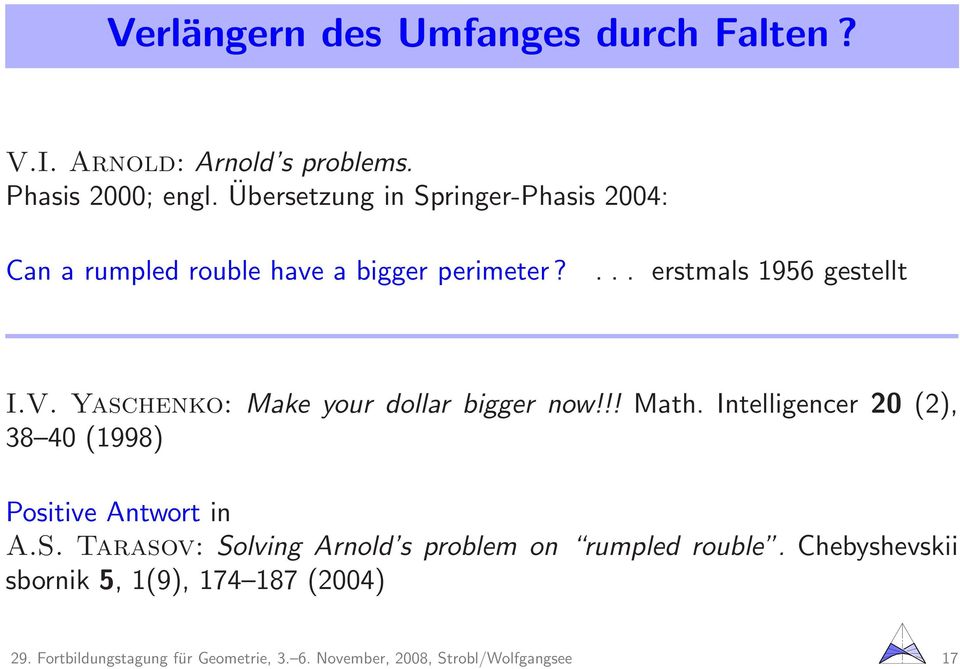 Yaschenko: Make your dollar bigger now!!! Math. Intelligencer 20 (2), 38 40 (1998) Positive Antwort in A.S.