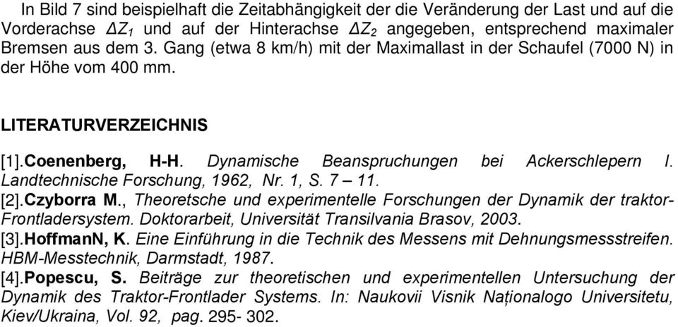 Landtechnische Forschung, 1962, Nr. 1, S. 7 11. [2].Czyborra M., Theoretsche und experimentelle Forschungen der Dynamik der traktor- Frontladersystem.