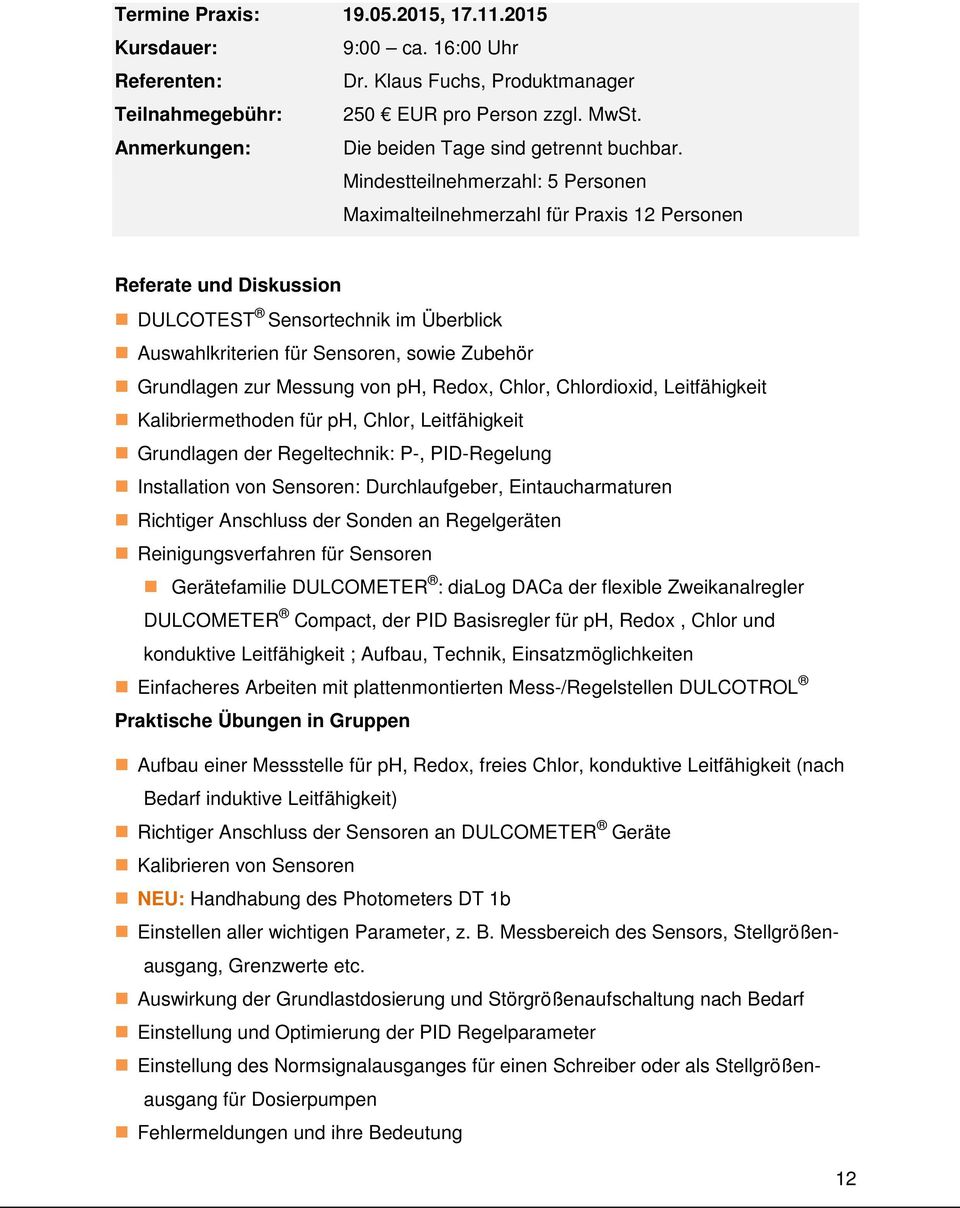 Messung von ph, Redox, Chlor, Chlordioxid, Leitfähigkeit Kalibriermethoden für ph, Chlor, Leitfähigkeit Grundlagen der Regeltechnik: P-, PID-Regelung Installation von Sensoren: Durchlaufgeber,