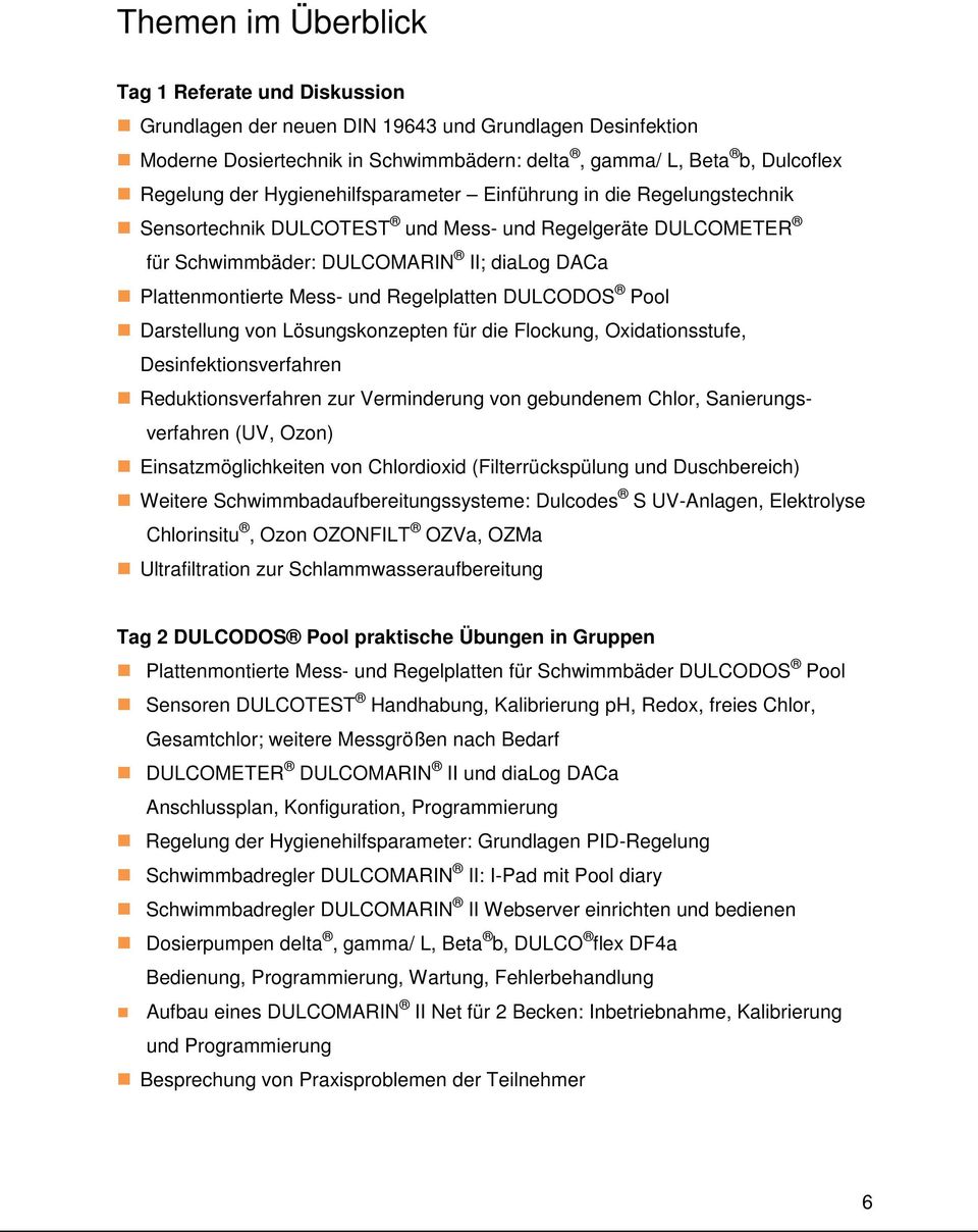 Regelplatten DULCODOS Pool Darstellung von Lösungskonzepten für die Flockung, Oxidationsstufe, Desinfektionsverfahren Reduktionsverfahren zur Verminderung von gebundenem Chlor, Sanierungsverfahren