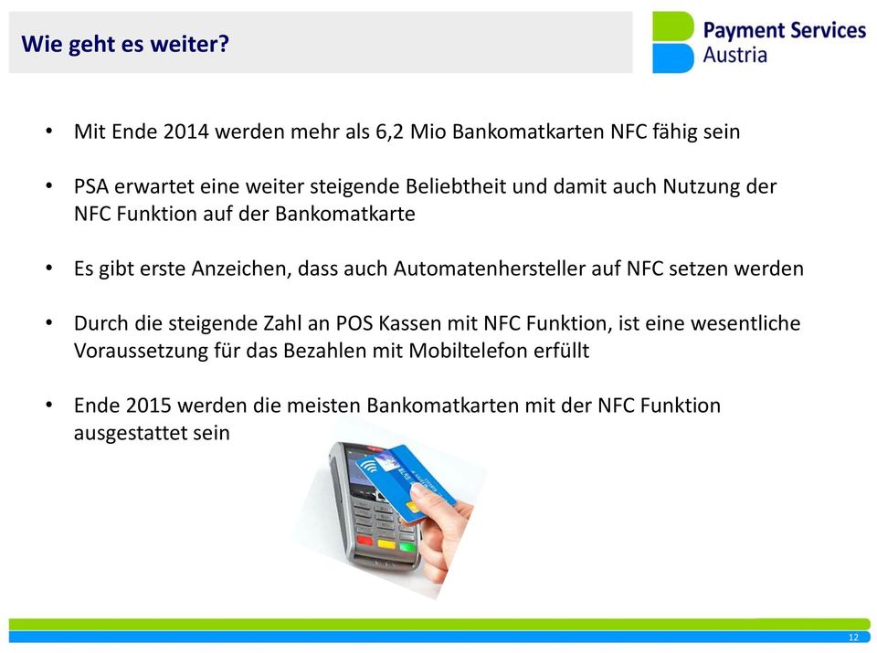 damit auch Nutzung der NFC Funktion auf der Bankomatkarte Es gibt erste Anzeichen, dass auch Automatenhersteller auf NFC