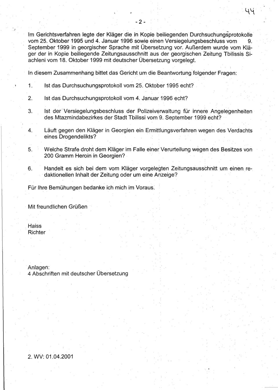 Oktober 1999 mit deutscher Übersetzung vorgelegt. In diesem Zusammenhang bittet das Gericht um die Beantwortungfolgender Fragen: 1. Ist das Durchsuchungsprotokoll vom 25