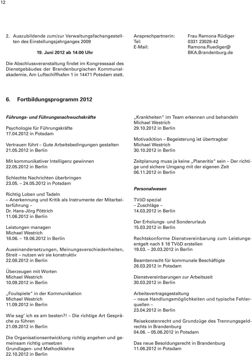 Fortbildungsprogramm 2012 Führungs- und Führungsnachwuchskräfte Psychologie für Führungskräfte 17.04.2012 in Potsdam Vertrauen führt Gute Arbeitsbedingungen gestalten 21.05.