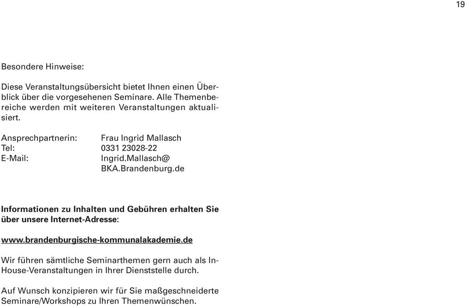 Mallasch@ BKA.Brandenburg.de Informationen zu Inhalten und Gebühren erhalten Sie über unsere Internet-Adresse: www.brandenburgische-kommunalakademie.