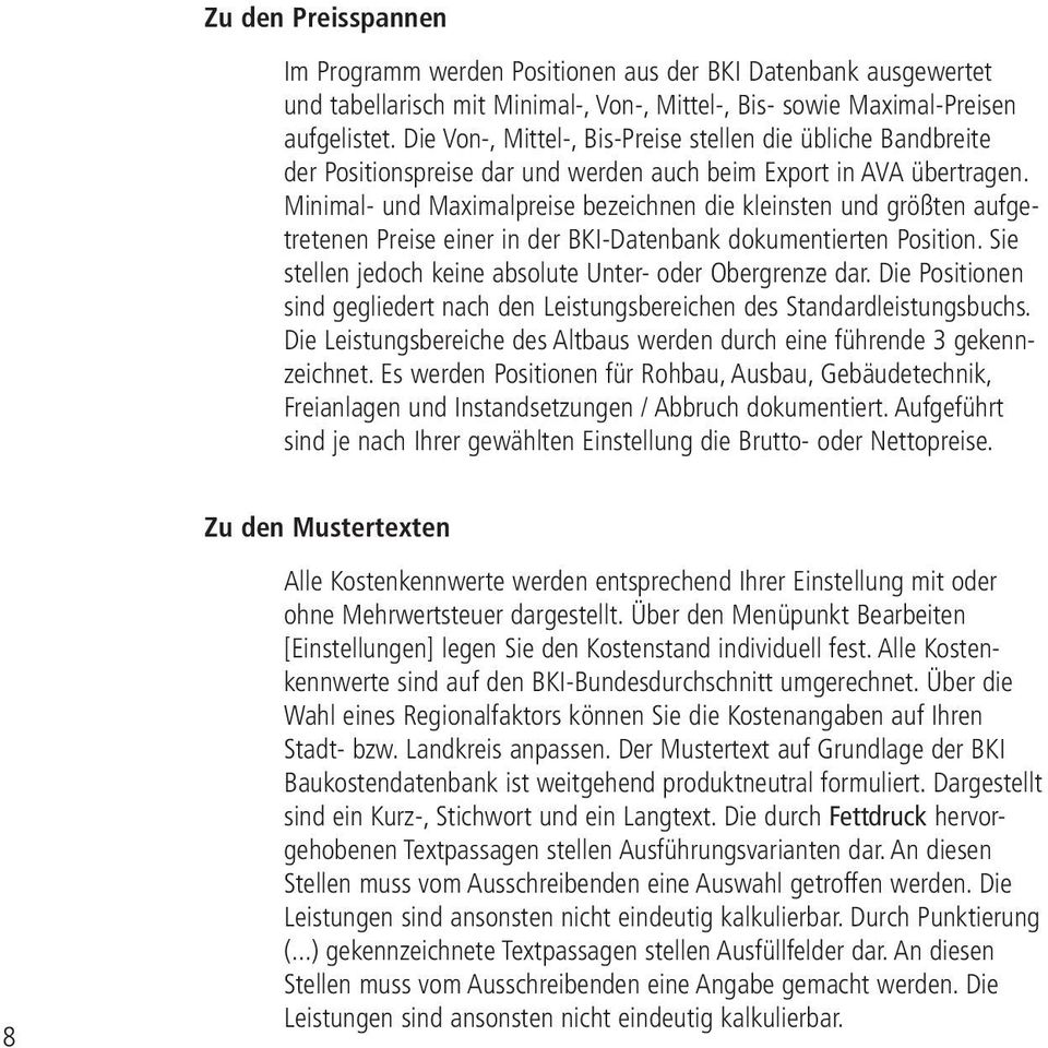 Minimal- und Maximalpreise bezeichnen die kleinsten und größten aufgetretenen Preise einer in der BKI-Datenbank dokumentierten Position. Sie stellen jedoch keine absolute Unter- oder Obergrenze dar.