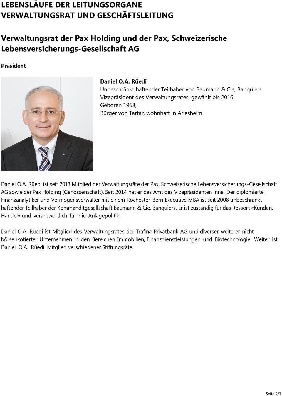 A. Rüedi ist seit 2013 Mitglied der Verwaltungsräte der Pax, Schweizerische Lebensversicherungs-Gesellschaft AG sowie der Pax Holding (Genossenschaft).