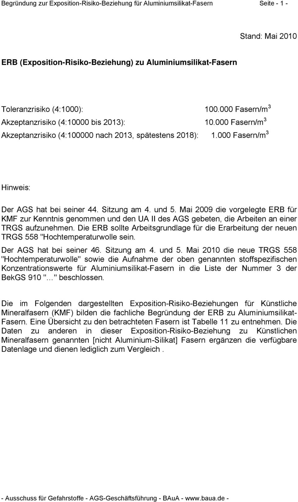 Mai 2009 die vorgelegte ERB für KMF zur Kenntnis genommen und den UA II des AGS gebeten, die Arbeiten an einer TRGS aufzunehmen.