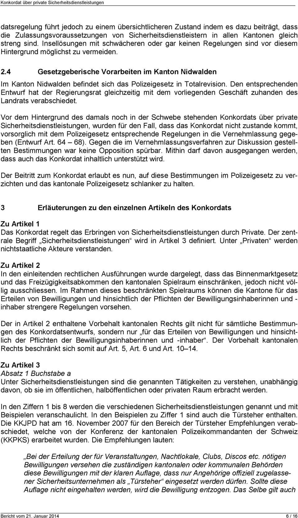 4 Gesetzgeberische Vorarbeiten im Kanton Nidwalden Im Kanton Nidwalden befindet sich das Polizeigesetz in Totalrevision.