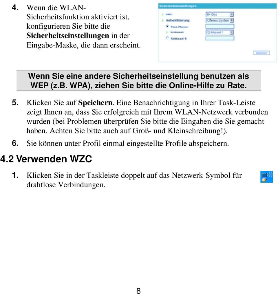 Eine Benachrichtigung in Ihrer Task-Leiste zeigt Ihnen an, dass Sie erfolgreich mit Ihrem WLAN-Netzwerk verbunden wurden (bei Problemen überprüfen Sie bitte die Eingaben die Sie