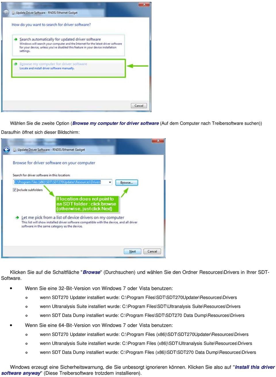 Wenn Sie eine 32-Bit-Version von Windows 7 oder Vista benutzen: wenn SDT270 Updater installiert wurde: C:\Program Files\SDT\SDT270Updater\Resources\Drivers wenn Ultranalysis Suite installiert wurde: