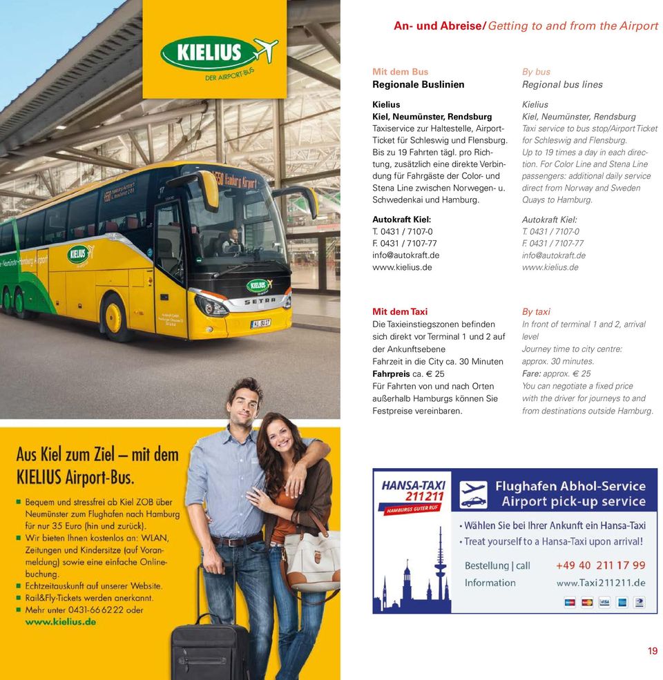 0431 / 7107-77 info@autokraft.de www.kielius.de By bus Regional bus lines Kielius Kiel, Neumünster, Rendsburg Taxi service to bus stop/airport Ticket for Schleswig and Flensburg.