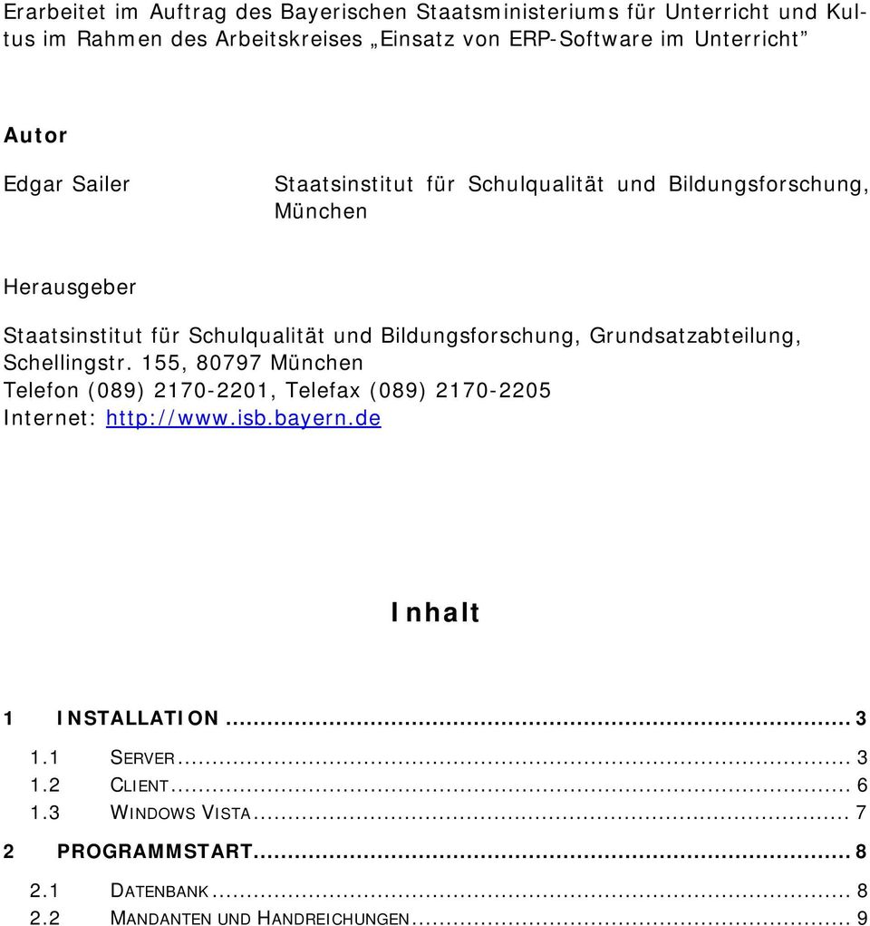 Bildungsforschung, Grundsatzabteilung, Schellingstr. 155, 80797 München Telefon (089) 2170-2201, Telefax (089) 2170-2205 Internet: http://www.isb.