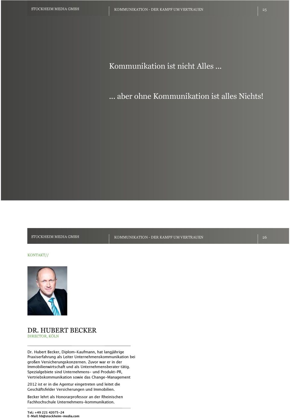 Hubert Becker, Diplom-Kaufmann, hat langjährige Praxiserfahrung als Leiter Unternehmenskommunikation bei großen Versicherungskonzernen.