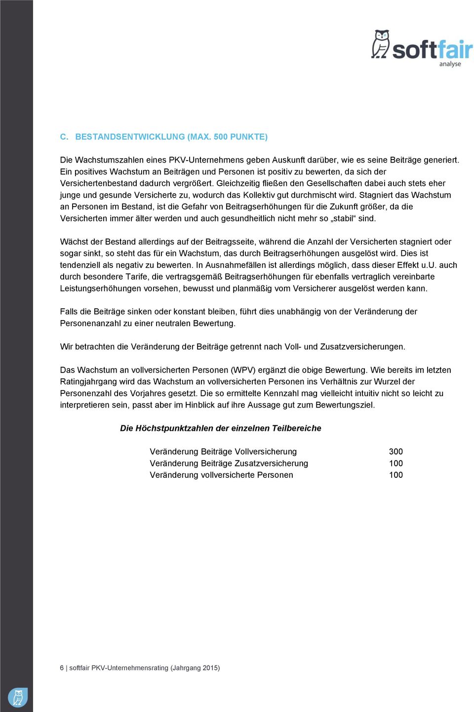 Gleichzeitig fließen den Gesellschaften dabei auch stets eher junge und gesunde Versicherte zu, wodurch das Kollektiv gut durchmischt wird.