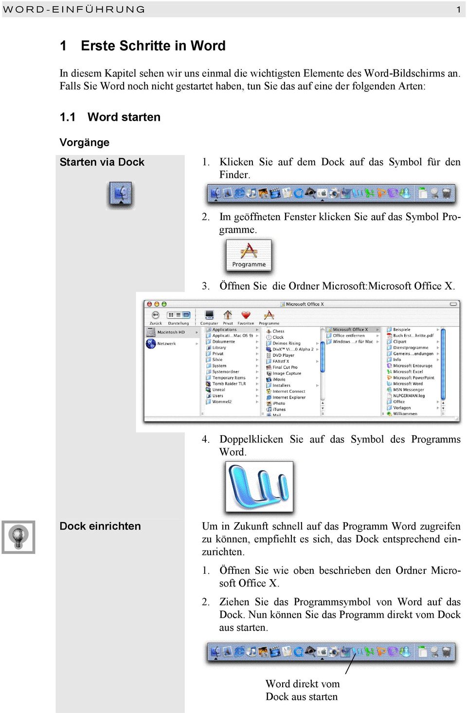Im geöffneten Fenster klicken Sie auf das Symbol Programme. 3. Öffnen Sie die Ordner Microsoft:Microsoft Office X. 4. Doppelklicken Sie auf das Symbol des Programms Word.