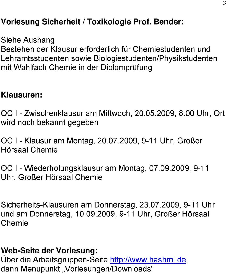 Diplomprüfung Klausuren: OC I - Zwischenklausur am Mittwoch, 20.05.2009, 8:00 Uhr, Ort wird noch bekannt gegeben OC I - Klausur am Montag, 20.07.
