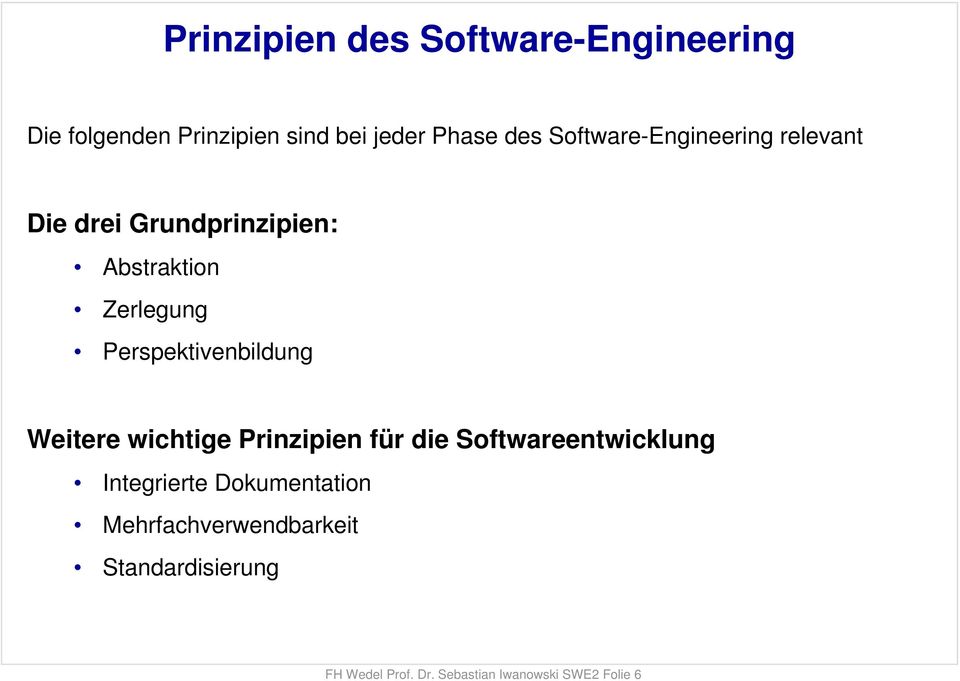 Prinzipien sind bei jeder Phase des Software-Engineering relevant Die drei
