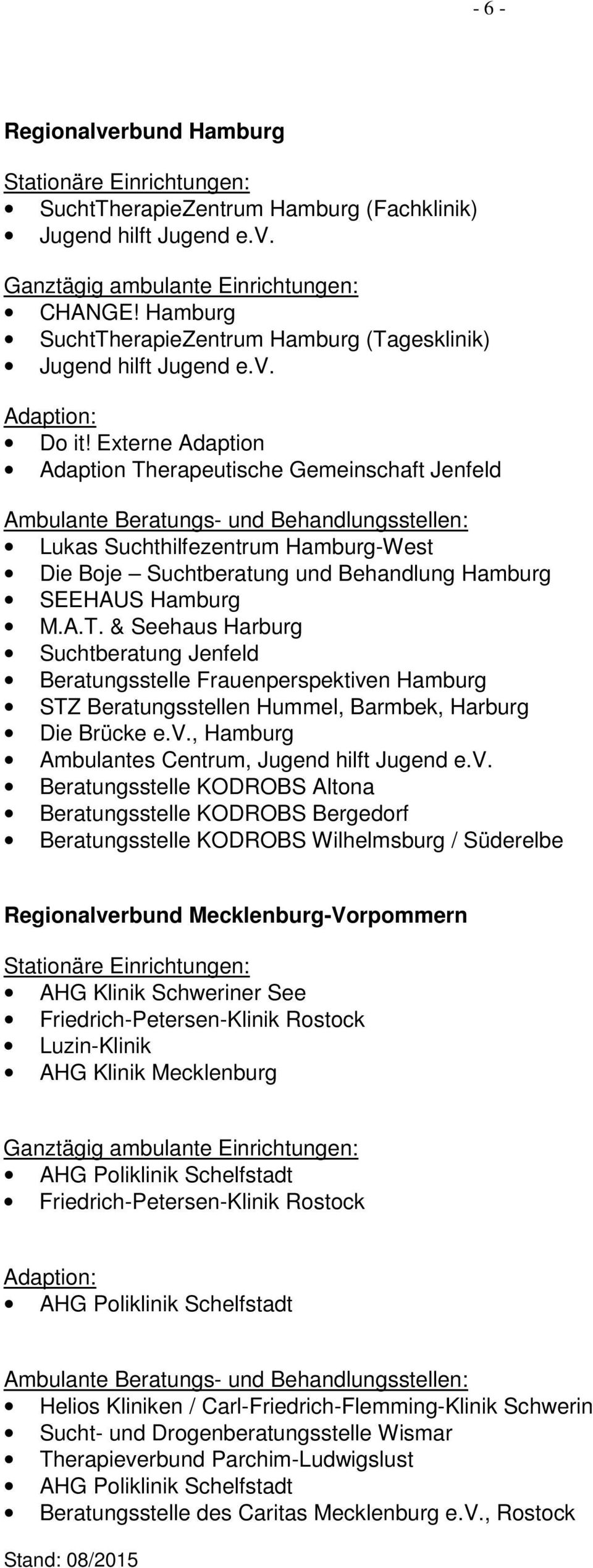 v., Hamburg Ambulantes Centrum, Jugend hilft Jugend e.v. Beratungsstelle KODROBS Altona Beratungsstelle KODROBS Bergedorf Beratungsstelle KODROBS Wilhelmsburg / Süderelbe Regionalverbund