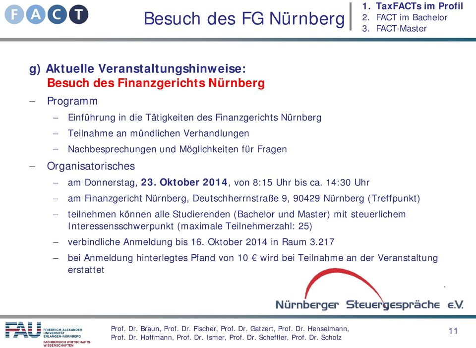 14:30 Uhr am Finanzgericht Nürnberg, Deutschherrnstraße 9, 90429 Nürnberg (Treffpunkt) teilnehmen können alle Studierenden (Bachelor und Master) mit steuerlichem