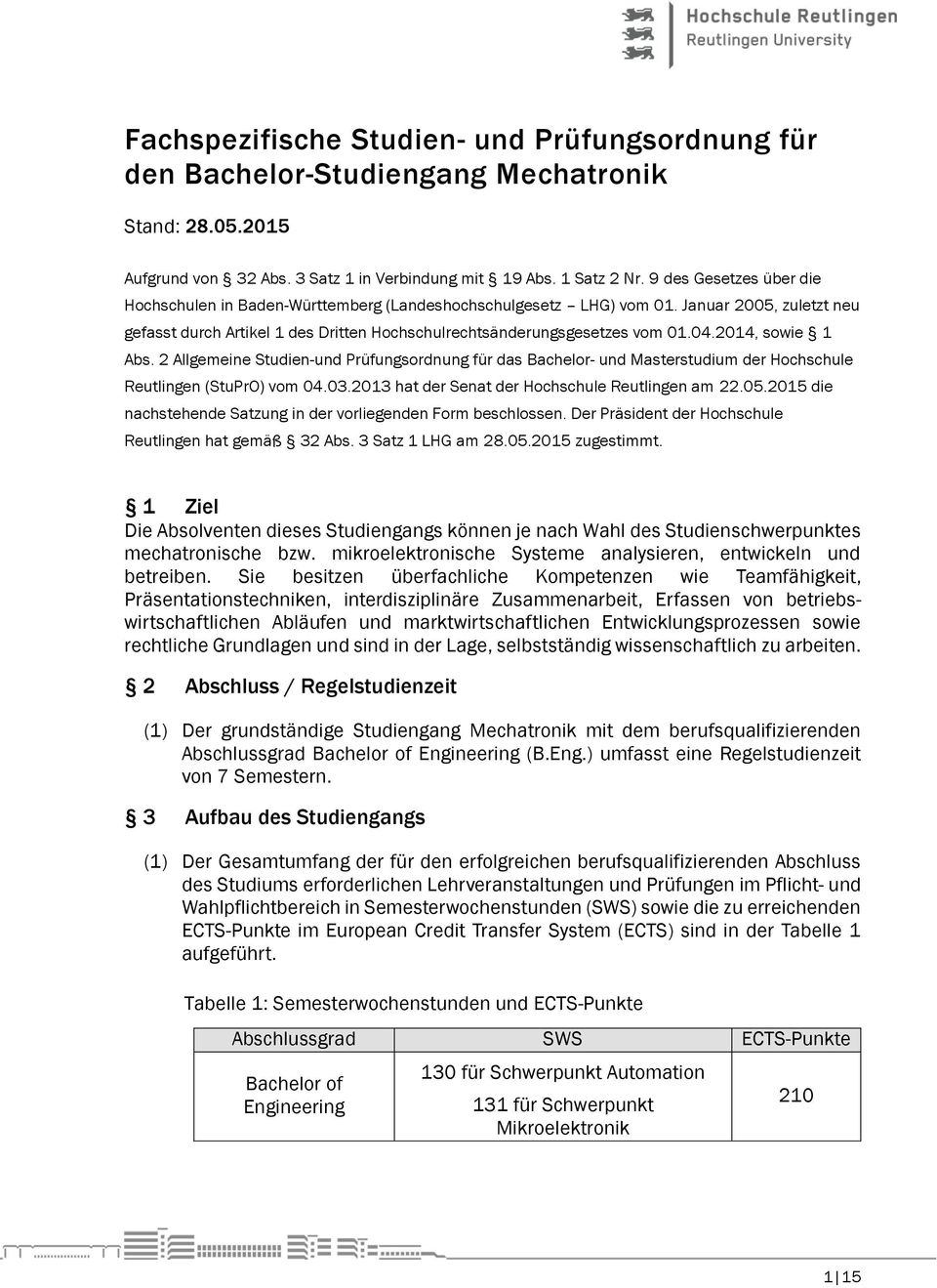 2014, sowie 1 Abs. 2 Allgemeine Studien-und Prüfungsordnung für das Bachelor- und Masterstudium der Hochschule Reutlingen (StuPrO) vom 04.03.2013 hat der Senat der Hochschule Reutlingen am 22.05.