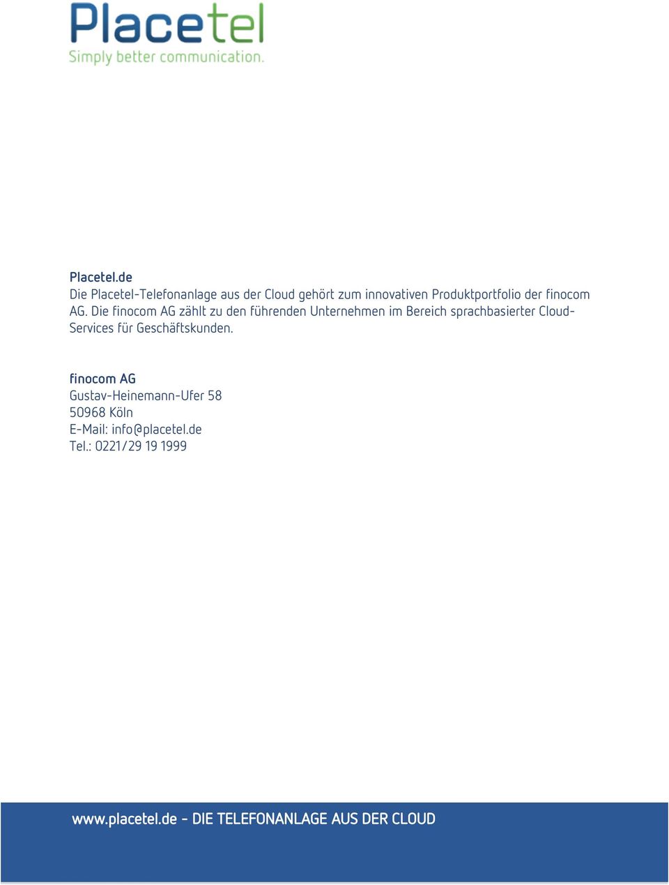 Geschäftskunden. finocom AG Gustav-Heinemann-Ufer 58 50968 Köln E-Mail: info@placetel.de Tel.