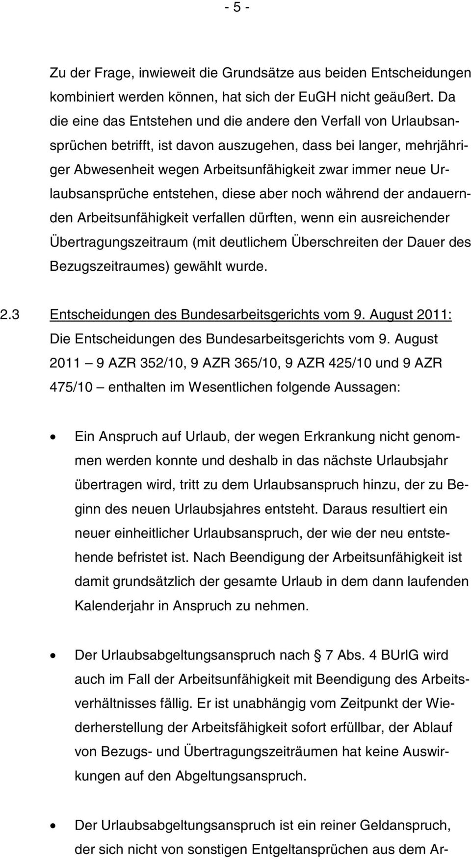 Urlaubsansprüche entstehen, diese aber noch während der andauernden Arbeitsunfähigkeit verfallen dürften, wenn ein ausreichender Übertragungszeitraum (mit deutlichem Überschreiten der Dauer des