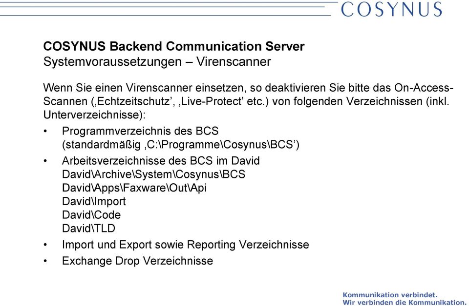 Unterverzeichnisse): Programmverzeichnis des BCS (standardmäßig C:\Programme\Cosynus\BCS ) Arbeitsverzeichnisse des BCS im