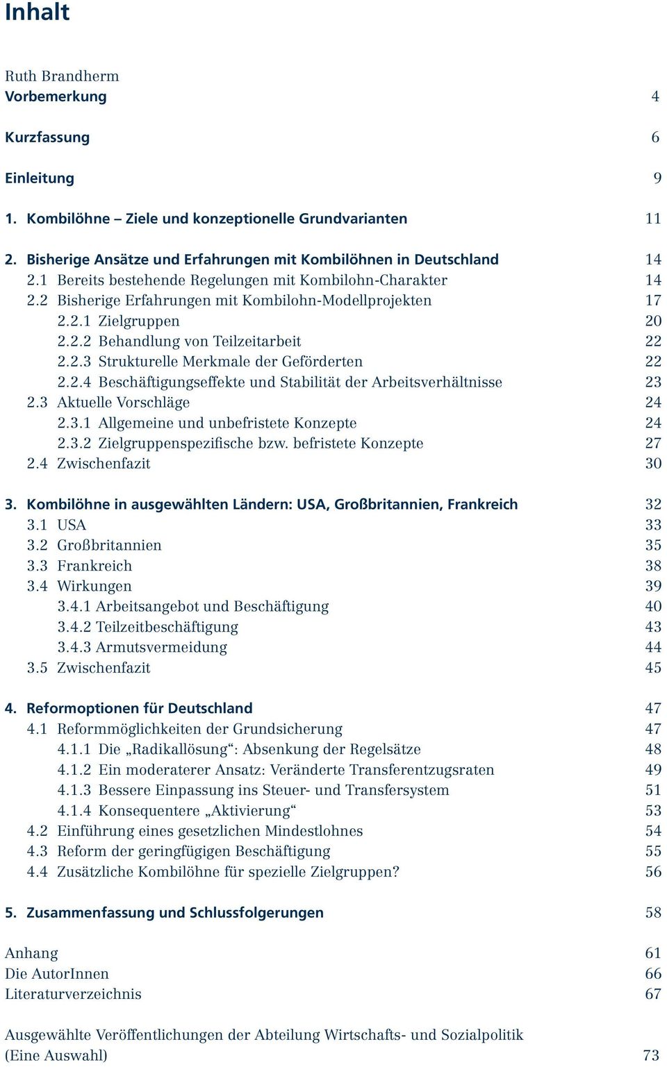 2.4 Beschäftigungseffekte und Stabilität der Arbeitsverhältnisse 23 2.3 Aktuelle Vorschläge 24 2.3.1 Allgemeine und unbefristete Konzepte 24 2.3.2 Zielgruppenspezifische bzw. befristete Konzepte 27 2.