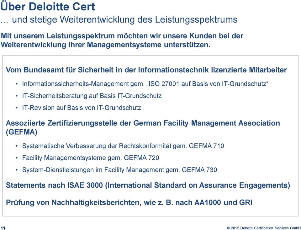 ISO 27001 auf Basis von IT-Grundschutz IT-Sicherheitsberatung auf Basis IT-Grundschutz IT-Revision auf Basis von IT-Grundschutz Assoziierte Zertifizierungsstelle der German Facility Management