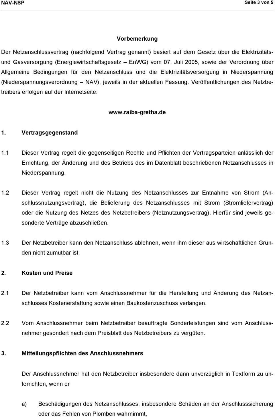Veröffentlichungen des Netzbetreibers erfolgen auf der Internetseite: www.raiba-gretha.de 1. Vertragsgegenstand 1.