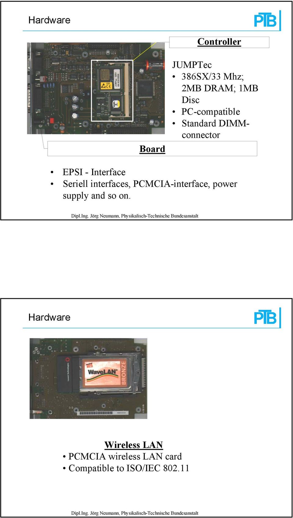 Seriell interfaces, PCMCIA-interface, power supply and so on.