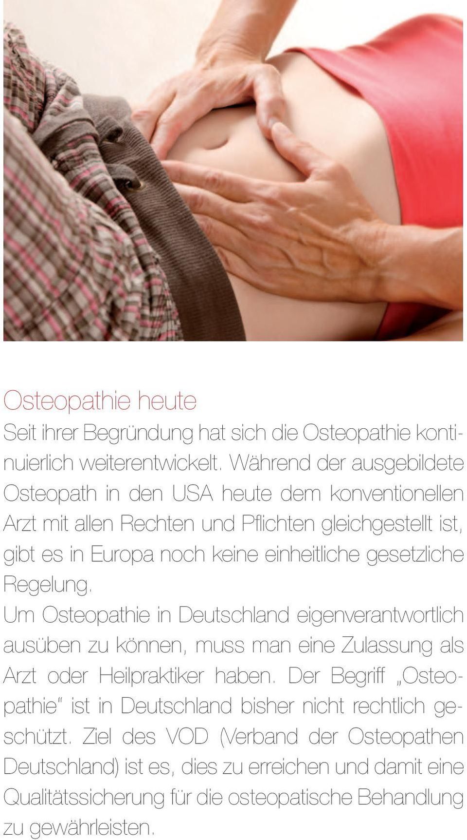 einheitliche gesetzliche Regelung. Um Osteopathie in Deutschland eigenverantwortlich ausüben zu können, muss man eine Zulassung als Arzt oder Heilpraktiker haben.