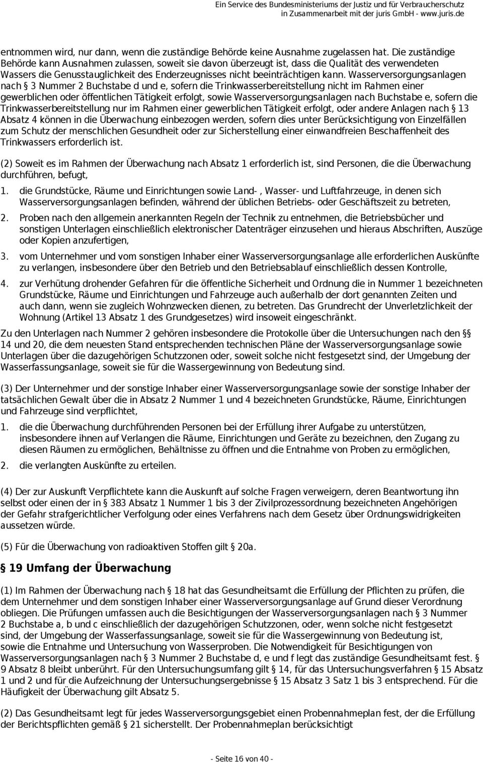 Wasserversorgungsanlagen nach 3 Nummer 2 Buchstabe d und e, sofern die Trinkwasserbereitstellung nicht im Rahmen einer gewerblichen oder öffentlichen Tätigkeit erfolgt, sowie Wasserversorgungsanlagen