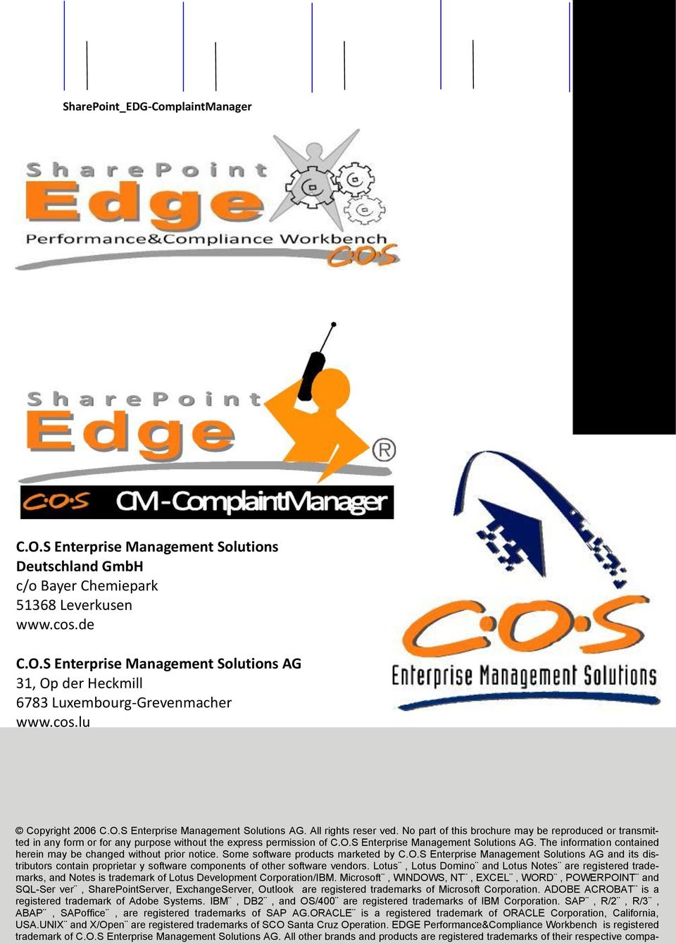 No part of this brochure may be reproduced or transmitted in any form or for any purpose without the express permission of C.O.S Enterprise Management Solutions AG.