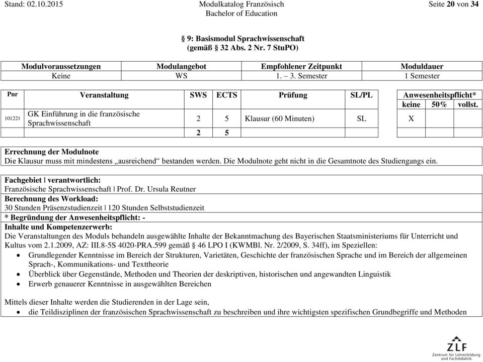 Die Modulnote geht nicht in die Gesamtnote des Studiengangs ein. Fachgebiet verantwortlich: Französische Sprachwissenschaft Prof. Dr.