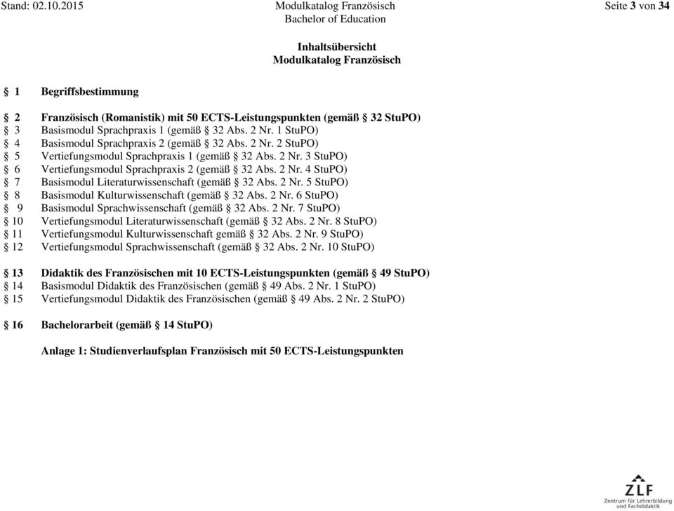 2 Nr. 5 StuPO) 8 Basismodul Kulturwissenschaft (gemäß 32 Abs. 2 Nr. 6 StuPO) 9 Basismodul Sprachwissenschaft (gemäß 32 Abs. 2 Nr. 7 StuPO) 10 Vertiefungsmodul Literaturwissenschaft (gemäß 32 Abs.